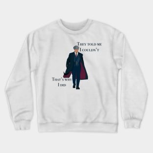 They told me I couldn’t that’s why I did Peaky Blinders Thomas Shelby Illustration Hand Drawn Digital Drawing Tv Series Quote Cartoon Crewneck Sweatshirt